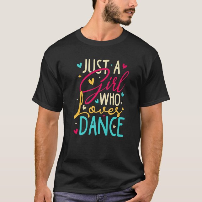 I'm Just A Girl Who Loves Dance Cute Dance Student T-Shirt (Front)
