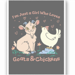 I'M JUST A GIRL WHO LOVES GOATS & CHICKENS