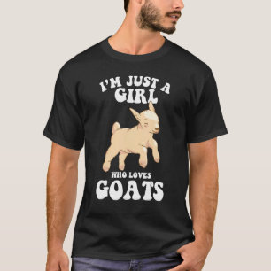 i'm just a girl who loves goats goat farmer farm T-Shirt