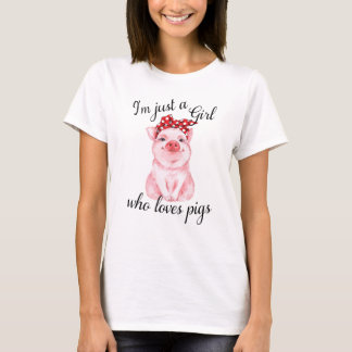 I'm Just a Girl Who Loves Pigs T-Shirt