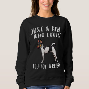 Im Just A Girl Who Loves Toy Fox Terriers Dog Sweatshirt