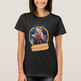 I'm just a Girl Who Loves Wolves T-Shirt