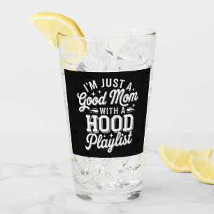 I'm Just A Good Mum With A Hood Playlist Vintage Glass