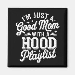 I'm Just A Good Mum With A Hood Playlist Vintage Magnet