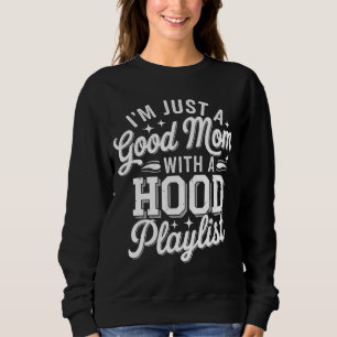 I'm Just A Good Mum With A Hood Playlist Vintage Sweatshirt