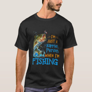I'm Just A Happier Person When I'm Fishing T-Shirt