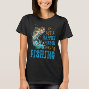 I'm Just A Happier Person When I'm Fishing T-Shirt