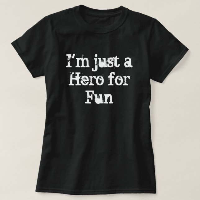 "I'm just a Hero for Fun" T-Shirt (Design Front)