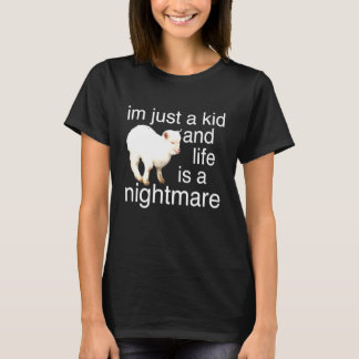 I'm just a kid and life is a nightmare T-Shirt
