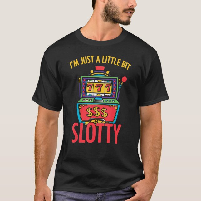 I'm Just A Little Bit Slotty Slot Machine Casino G T-Shirt (Front)