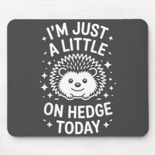 I'm Just A Little On Hedge Today Hedgehog Mouse Mat