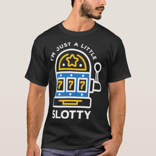 I'M Just A Little Slotty Funny Slot Machine Gambli T-Shirt (Front)