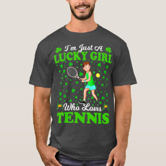 Im Just A Lucky Girl Who Loves Tennis St Day T-Shirt