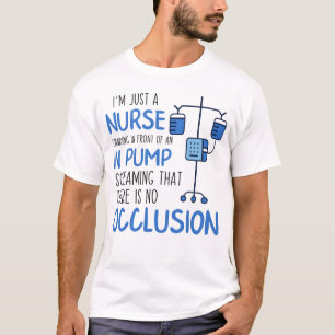 I'm Just A Nurse Standing In Front Of An IV Pump T-Shirt