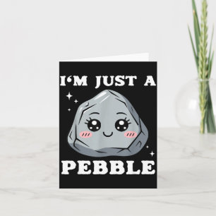 I'm Just A Pebble Cute Kawaii Rock Funny Pun Card