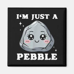 I'm Just A Pebble Cute Kawaii Rock Funny Pun  Magnet