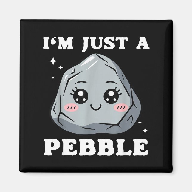 I'm Just A Pebble Cute Kawaii Rock Funny Pun  Magnet (Front)