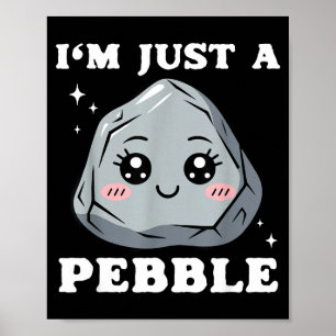 I'm Just A Pebble Cute Kawaii Rock Funny Pun  Poster