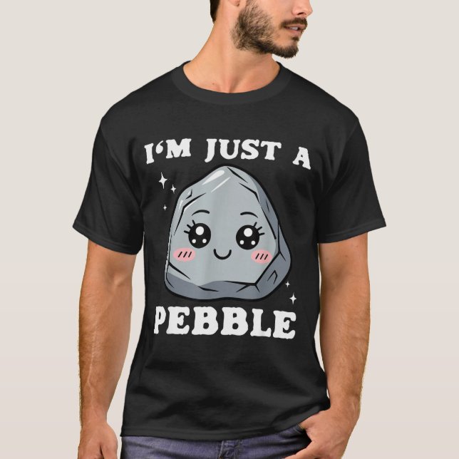 I'm Just A Pebble Cute Kawaii Rock Funny Pun  T-Shirt (Front)