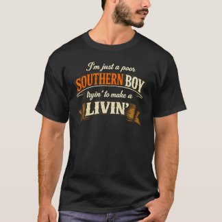 I'M Just A Poor Southern Boy Trying To Make A T-Shirt