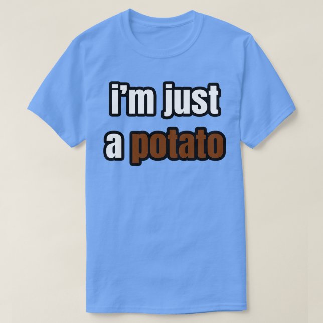 Im Just A Potato T-Shirt (Design Front)
