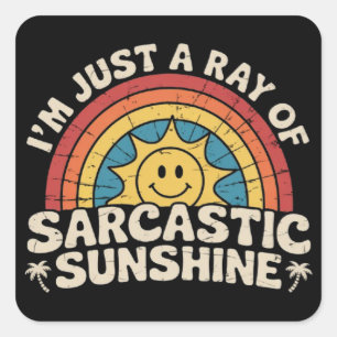 Im Just A Ray of Sarcastic Sunshine Humour Sarcasm Square Sticker