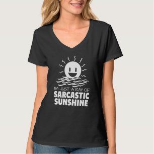 I'm Just A Ray Of Sarcastic Sunshine Humour T-Shirt