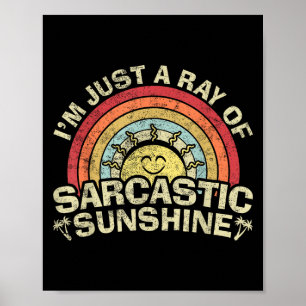 Im Just A Ray Of Sarcastic Sunshine Novelty Humour Poster
