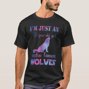 I'm Just An 8 Year Old Girl Who Loves Wolves Birth T-Shirt