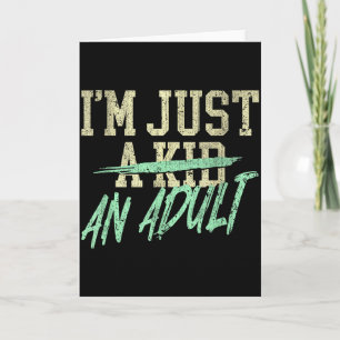 I'm Just An Adult A Kid Funny Adulthood Saying Card