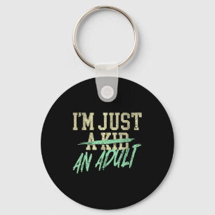 I'm Just An Adult A Kid Funny Adulthood Saying Key Ring