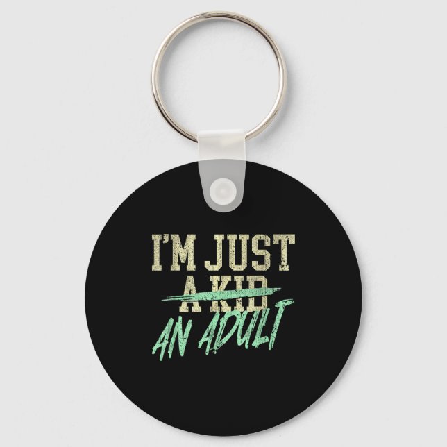 I'm Just An Adult A Kid Funny Adulthood Saying  Key Ring (Front)