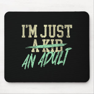 I'm Just An Adult A Kid Funny Adulthood Saying  Mouse Mat