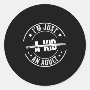 I'm Just An Adult A Kid Saying Funny Men Women Adu Classic Round Sticker