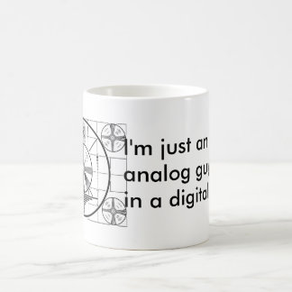 I'm just an analogue guy in a digital world. coffee mug
