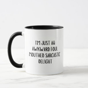 I'm Just An Awkward Foul Mouthed Sarcastic Delight Mug
