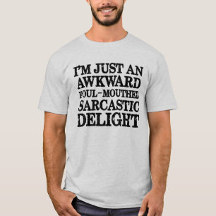 I'm Just An Awkward Foul-Mouthed Sarcastic Delight T-Shirt