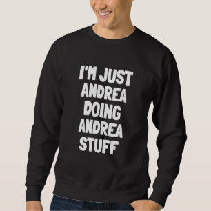 I'm Just Andrea Doing Andrea Stuff Women Girls An Sweatshirt