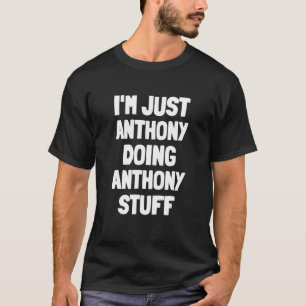 I'm Just Anthony Doing Anthony Stuff  Men Boys Ant T-Shirt