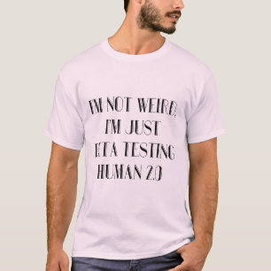 I'm Just Beta Testing Human 2.0 T-Shirt