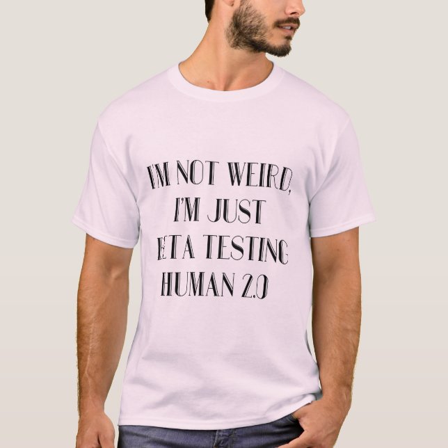 I'm Just Beta Testing Human 2.0 T-Shirt (Front)