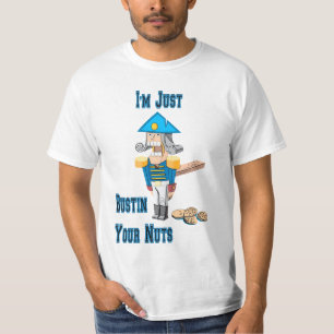 Im just bustin your nuts T-Shirt