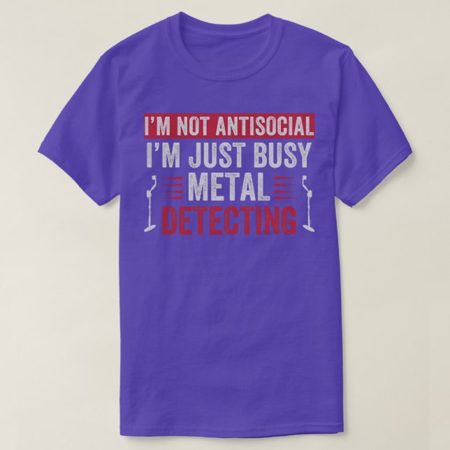 Im Just Busy Metal Detecting Funny Metal Detector T-Shirt (Design Front)