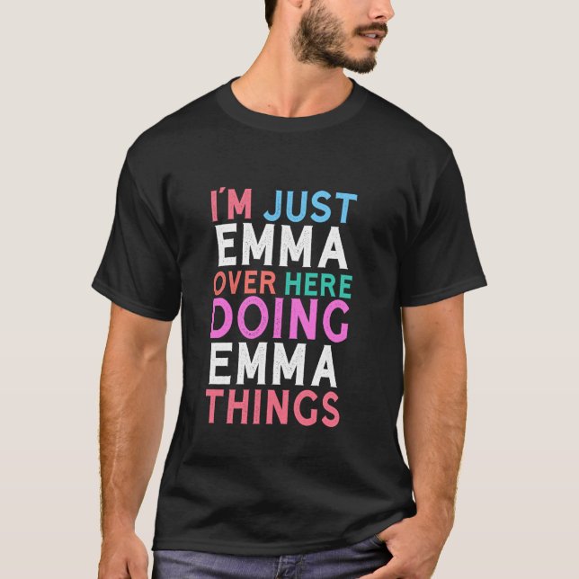 I'm Just Emma Over Here Doing Emma Things Name T-Shirt (Front)