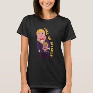 I'm Just Full Of Myself Matryoshka Nesting Doll T-Shirt