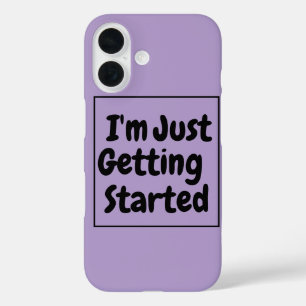 "I'm Just Getting Started" Phrase Black Lettering iPhone 16 Case