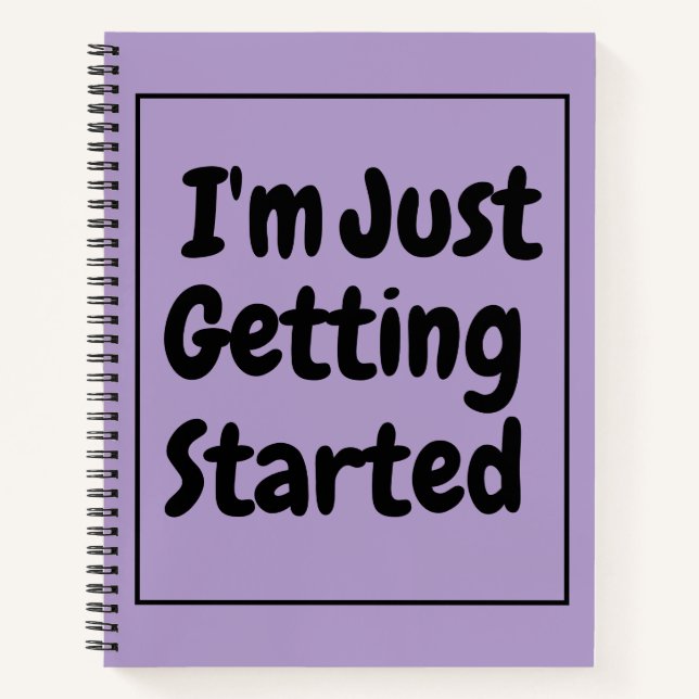 "I'm Just Getting Started" Phrase Black Lettering Notebook (Front)