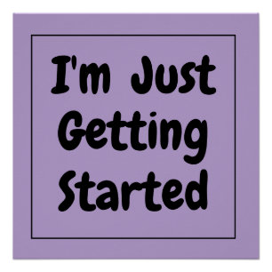 "I'm Just Getting Started" Phrase Black Lettering Poster