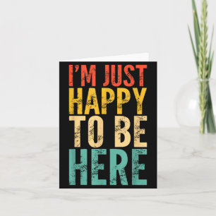 I'm Just Happy To Be Here - Retro Funny Saying Sar Card