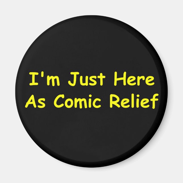 I'm Just Here As Comic Relief Magnet (Front)